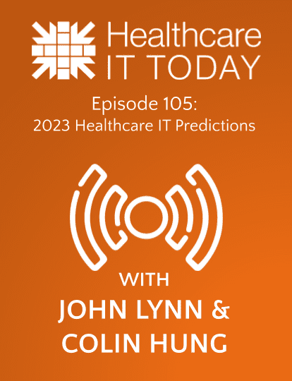 2023 Healthcare IT Predictions - Healthcare IT Today Podcast Episode 105