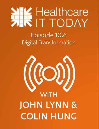 Digital Transformation - Healthcare IT Today Podcast Episode 102