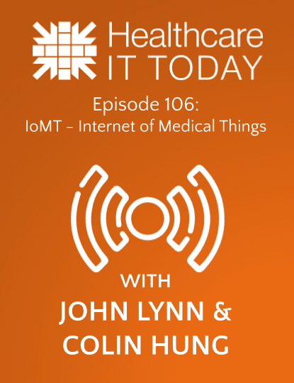 IoMT - Internet of Medical Things - Healthcare IT Today Podcast Episode 106