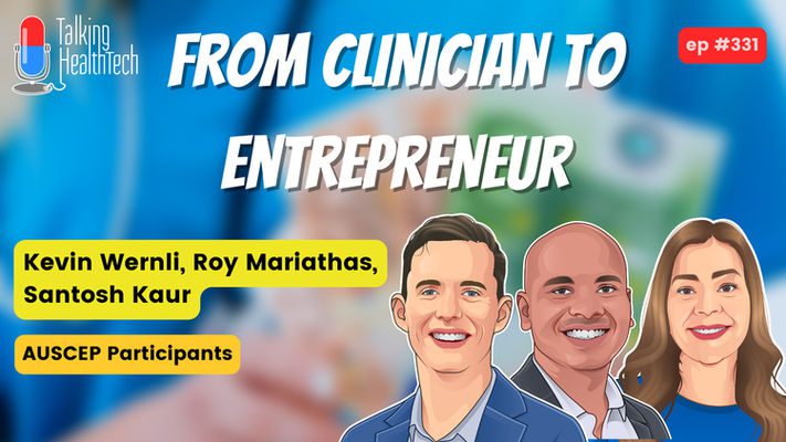 331 - From clinician to entrepreneur. Kevin Wernli, Roy Mariathas, Santosh Kaur - AUSCEP Participants