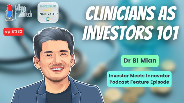 332 - Clinicians as Investors 101. Dr Bi Mian, Investor Meets Innovator Podcast Feature Episode