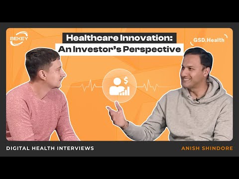 Healthcare Innovation: An Investor's Perspective. Digital Health Interviews: Anish Shindore
