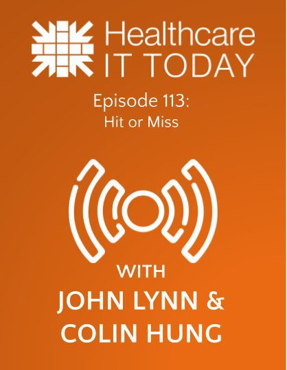 Hit or Miss – Healthcare IT Today Podcast Episode 113