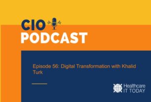 CIO Podcast – Episode 56: Digital Transformation with Khalid Turk | Healthcare IT Today