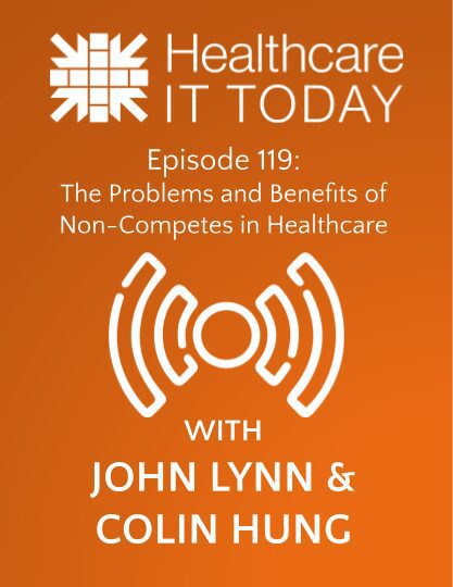 The Problems and Benefits of Non-Competes in Healthcare - Healthcare IT Today Podcast Episode 119