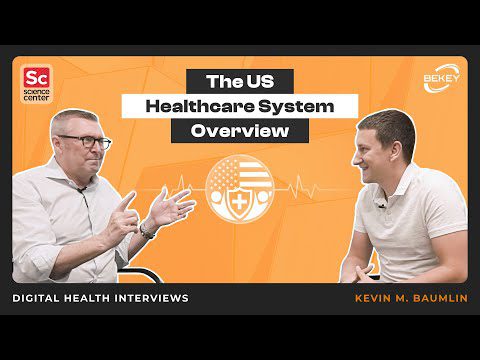 The US Healthcare System Overview. Digital Health Interviews: Kevin M. Baumlin