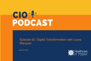 CIO Podcast – Episode 62: Digital Transformation with Laura Marquez | Healthcare IT Today