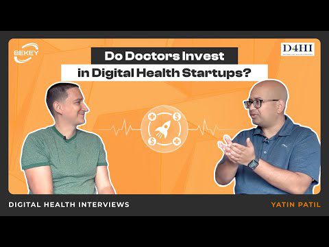 Do Doctors Invest in Digital Health Startups? Digital Health Interviews: Yatin Patil