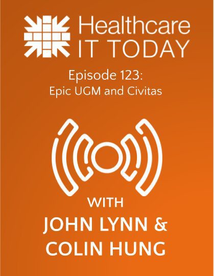 Epic UGM and Civitas – Healthcare IT Today Podcast Episode 123 | Healthcare IT Today