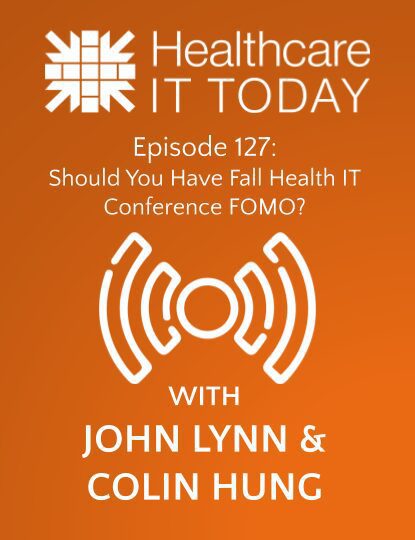 Should You Have Fall Health IT Conference FOMO? – Healthcare IT Today Podcast Episode 127 | Healthcare IT Today