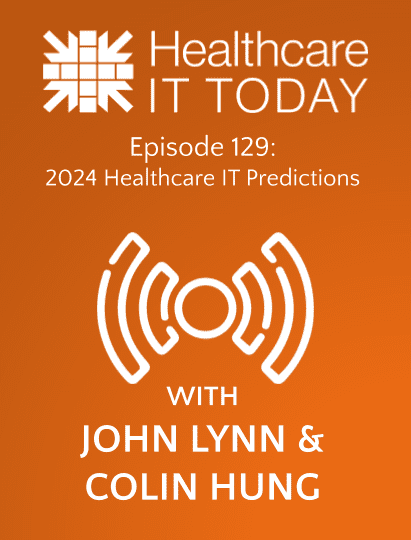 2024 Healthcare IT Predictions – Healthcare IT Today Podcast Episode 129 | Healthcare IT Today