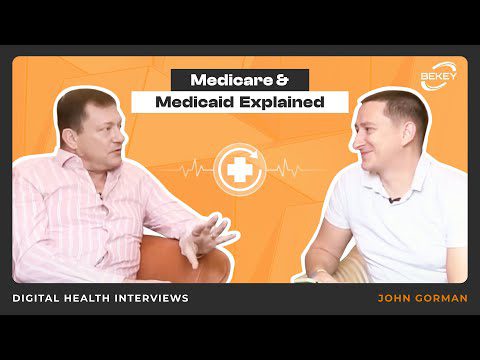 Medicare & Medicaid Explained. Digital Health Interviews: John Gorman