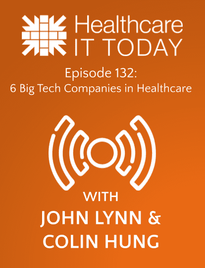 6 Big Tech Companies in Healthcare – Healthcare IT Today Podcast Episode 132 | Healthcare IT Today