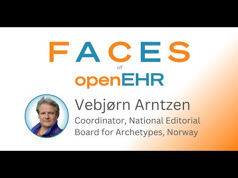 Faces of openEHR - Vebjørn Arntzen