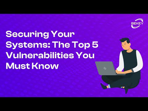 Securing Your Systems: The Top 5 Vulnerabilities You Must Know