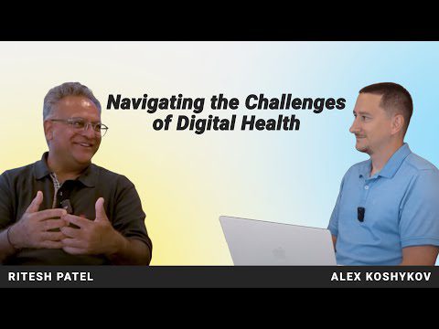 Navigating the Challenges of Digital Health. Ritesh Patel for Digital Health Interviews.
