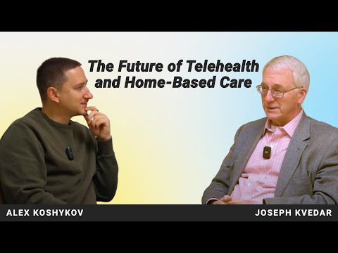 The Future of Telehealth and Home-Based Care. Digital Health Interview with Joseph Kvedar