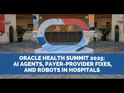 Oracle Health Summit 2025: AI Agents, Payer-Provider Fixes, and Robots in Hospitals