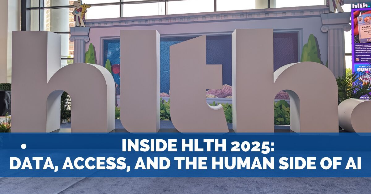 Inside HLTH 2025: Data, Access, and the Human Side of AI