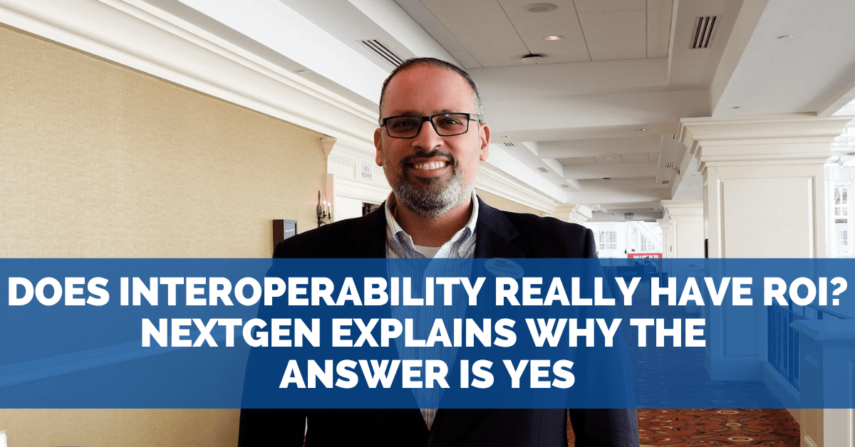 Does Interoperability Have an ROI? NextGen Says the Answer Is Hiding in Plain Sight
