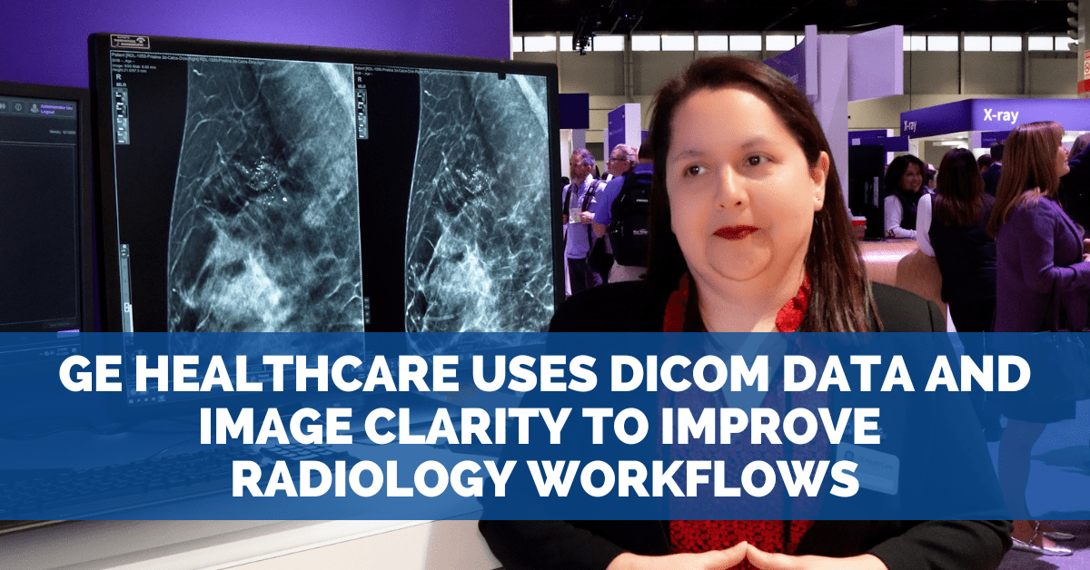 GE Healthcare Uses DICOM Data and Image Clarity to Improve Radiology Workflows